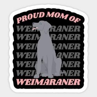 Proud Mom of Weimaraner Life is better with my dogs Dogs I love all the dogs Sticker